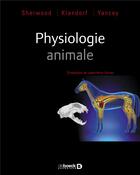 Couverture du livre « Physiologie animale » de Lauralee Sherwood et Hillar Klandorf et Paul Yancey aux éditions De Boeck Superieur
