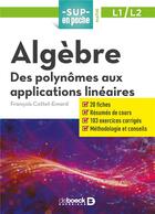 Couverture du livre « Sup en poche : algèbre ; des polynômes aux applications linéaires ; L1 et L2 » de Francois Cottet-Emard aux éditions De Boeck Superieur