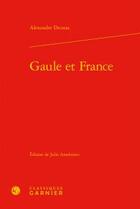 Couverture du livre « Gaule et France » de Alexandre Dumas aux éditions Classiques Garnier