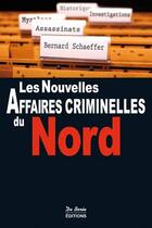 Couverture du livre « Les nouvelles affaires criminelles du Nord » de Bernard Schaeffer aux éditions De Boree