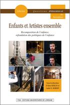 Couverture du livre « Enfants et artistes ensemble : Recomposition de l'enfance, refondation des politiques de l'enfance » de Alain Kerlan aux éditions Pu De Nancy