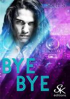 Couverture du livre « Bye bye » de Steff S. aux éditions Sharon Kena
