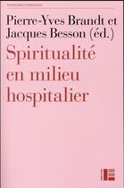 Couverture du livre « Spiritualité en milieu hospitalier » de Jacques Besson et Pierre-Yves Brandt aux éditions Labor Et Fides