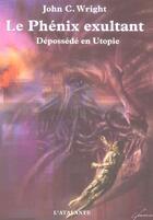 Couverture du livre « Une geste de l'avenir lointain t.2 ; le phenix exultant ; depossede en utopie » de John C. Wright aux éditions L'atalante