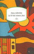 Couverture du livre « Le cri des oiseaux fous » de Dany Laferriere aux éditions Serpent A Plumes