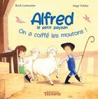 Couverture du livre « Alfred le petit paysan Tome 1 : on a coiffé les moutons ! » de Ange Volska et Roch Lamessine aux éditions Triomphe