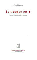 Couverture du livre « La manière folle ; essai sur la manie littéraire et artistique » de Gerard Dessons aux éditions Manucius