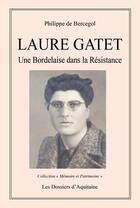 Couverture du livre « Laure Gatet ; une Bordelaise dans la Résistance » de Philippe De Bercegol aux éditions Dossiers D'aquitaine