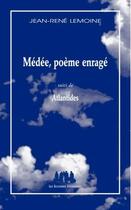 Couverture du livre « Médée, poème enragé ; atlantides » de Jean-Rene Lemoine aux éditions Solitaires Intempestifs