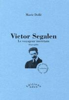 Couverture du livre « Victor Segalen ; le voyageur incertain » de Marie Dolle aux éditions Aden