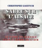 Couverture du livre « Sabre sur l'Alsace ; le F-86-K en service dans l'armée de l'air » de Gasztych C aux éditions Do Bentzinger