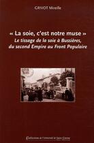 Couverture du livre « «la soie, c'est notre muse » le tissage de la soie à bussières, du second empire au front populaire » de Mireille Grivot aux éditions Pu De Saint Etienne