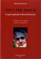 Couverture du livre « Tout par amour ; la quête spirituelle de Bernard Harmand » de Alain Jacquemart aux éditions Les Deux Oceans