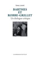 Couverture du livre « Barthes et Robbe-Grillet, un dialogue critique » de Fanny Lorent aux éditions Les Impressions Nouvelles