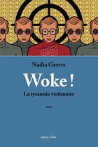 Couverture du livre « Woke ! : La tyrannie victimaire. » de Nadia Geerts aux éditions Deville