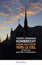 Couverture du livre « Comme une flèche vers le ciel : 50 sermons pour fêter la restauration » de Thierry-Dominique Humbrecht aux éditions Parole Et Silence