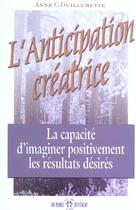 Couverture du livre « L'Anticipation Creatrice » de Anne Guillemette aux éditions Un Monde Different
