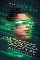 Couverture du livre « Destination finale Tome 3 : Déconnexion » de Mathieu Fortin aux éditions Heritage Quebec