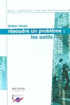 Couverture du livre « Resoudre Un Probleme:Les Outils » de Didier Noye aux éditions Insep