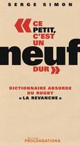 Couverture du livre « Dictionnaire absurde du rugby t.2 ; ce petit, c'est un noeuf dur » de Serge Simon aux éditions L'equipe