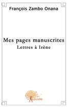 Couverture du livre « Mes pages manuscrites » de Francois Zambo Onana aux éditions Edilivre