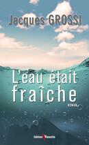 Couverture du livre « L'eau était fraîche » de Jacques Grossi aux éditions De La Mouette