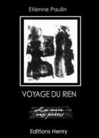 Couverture du livre « Voyage du rien » de Etienne Paulin aux éditions Editions Henry