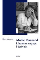 Couverture du livre « Michel Buenzod ; l'homme engagé, l'écrivain » de Pierre Jeanneret aux éditions Éditions De L'aire