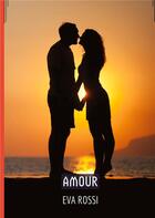 Couverture du livre « Amour : Séduction et Désir: le Voyage Sensuel d'une Femme » de Rossi Eva aux éditions Tredition