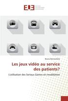 Couverture du livre « Les jeux video au service des patients? » de Bonnechere Bruno aux éditions Editions Universitaires Europeennes