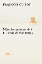Couverture du livre « Memoires pour servir a l'histoire de mon temps (tome 7) » de Guizot M. (Francois) aux éditions Tredition