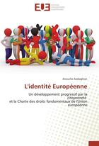 Couverture du livre « L'identité européenne ; un développement progressif par la citoyenneté et la charte des droits fondamentaux de l'Union européenne » de Anouche Arabaghian aux éditions Editions Universitaires Europeennes