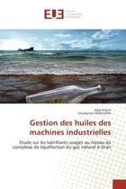 Couverture du livre « Gestion des huiles des machines industrielles : Etude sur les lubrifiants usages au niveau du complexe de liquefaction du gaz naturel A Oran » de Adel Khatir aux éditions Editions Universitaires Europeennes