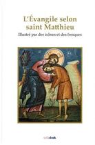 Couverture du livre « L'evangile selon saint matthieu illustre par des icones et des fresques » de Michel Quenot aux éditions Orthdruk