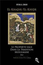 Couverture du livre « El-khadir ( el-khidr ) : le prophète sage dans la tradition musulmane » de Irfan A. Omar aux éditions Eddif Maroc