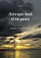 Couverture du livre « Attrape-moi si tu peux » de Charpentier Pascale aux éditions Baudelaire