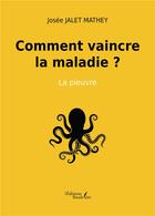 Couverture du livre « Comment vaincre la maladie ? la pieuvre » de Josee Jalet Mathey aux éditions Baudelaire