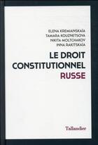 Couverture du livre « Le droit constitutionnel russe » de Elena Kremianskaia et Tamara Kouznetsova et Nikita Moltchakov et Inna Rakitskaia aux éditions Tallandier