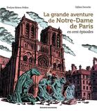 Couverture du livre « La grande aventure de Notre-Dame de Paris en cent épisodes » de Evelyne Brisou-Pellen et Djilian Deroche aux éditions Bayard Jeunesse