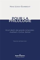 Couverture du livre « Pour la philologie - vie et destin des grands romanistes : auerbach, curtius, spitzer » de Gumbrecht H U. aux éditions Hermann