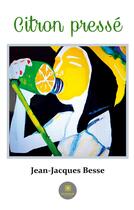 Couverture du livre « Citron pressé » de Jean-Jacques Besse aux éditions Le Lys Bleu