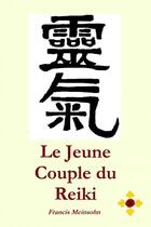 Couverture du livre « Le Jeune Couple du Reiki » de Francis Meinsohn aux éditions Thebookedition.com