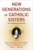 Couverture du livre « New Generations of Catholic Sisters: The Challenge of Diversity » de Gautier Mary L aux éditions Oxford University Press Usa