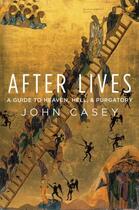 Couverture du livre « After Lives: A Guide to Heaven, Hell, and Purgatory » de Casey John aux éditions Oxford University Press Usa