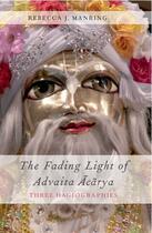 Couverture du livre « The Fading Light of Advaita Acarya: Three Hagiographies » de Manring Rebecca J aux éditions Oxford University Press Usa