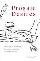 Couverture du livre « Prosaic Desires: Modernist Knowledge, Boredom, Laughter, and Anticipat » de Crangle Sara aux éditions Edinburgh University Press