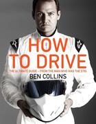 Couverture du livre « How To Drive: The Ultimate Guide, from the Man Who Was the Stig » de Collins Ben aux éditions Pan Macmillan