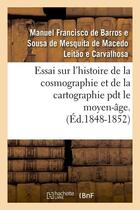 Couverture du livre « Essai sur l'histoire de la cosmographie et de la cartographie pdt le moyen-âge. T 1 (Éd.1848-1852) » de Manuel Francisco De Barros E Sousa De Mesquita De Macedo Leitão E Carvalhosa aux éditions Hachette Bnf