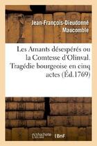 Couverture du livre « Les amants desesperes ou la comtesse d'olinval. tragedie bourgeoise en cinq actes - . nouvelle editi » de Maucomble J-F-D. aux éditions Hachette Bnf