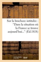 Couverture du livre « Sur la brochure intitulee : 'dans la situation ou la france se trouve aujourd'hui, convient-il - ou » de  aux éditions Hachette Bnf